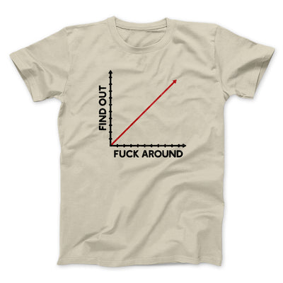 Fuck Around And Find Out Men/Unisex T-Shirt Sand | Funny Shirt from Famous In Real Life