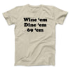 Wine ‘Em Dine ‘Em 69 ‘Em Men/Unisex T-Shirt Sand | Funny Shirt from Famous In Real Life