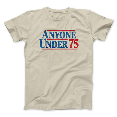 Anyone Under 75 Men/Unisex T-Shirt Sand | Funny Shirt from Famous In Real Life