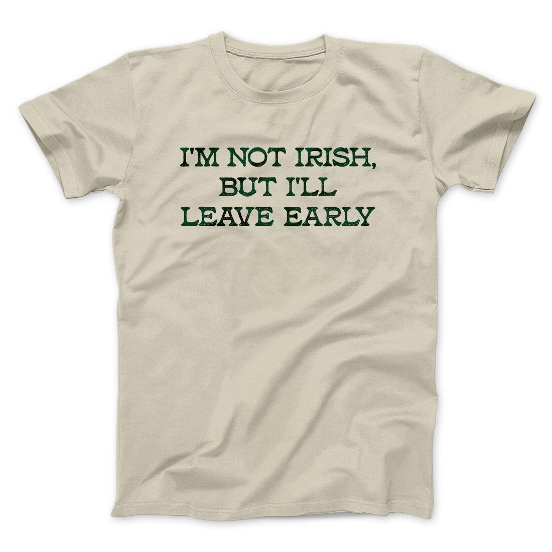 I’m Not Irish But I’ll Leave Early Men/Unisex T-Shirt | Funny Shirt from Famous In Real Life