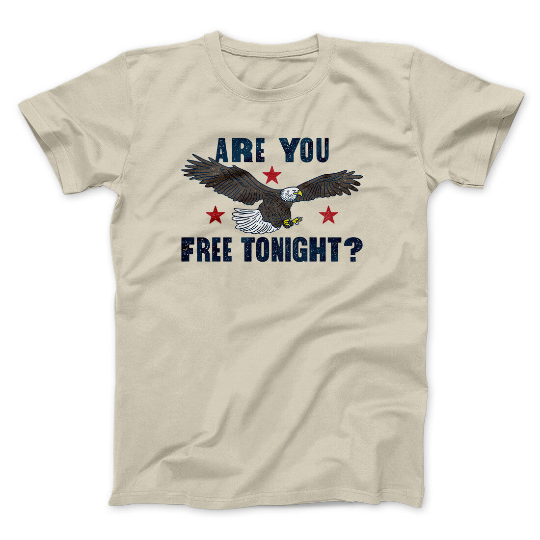 Are You Free Tonight Men/Unisex T-Shirt | Funny Shirt from Famous In Real Life
