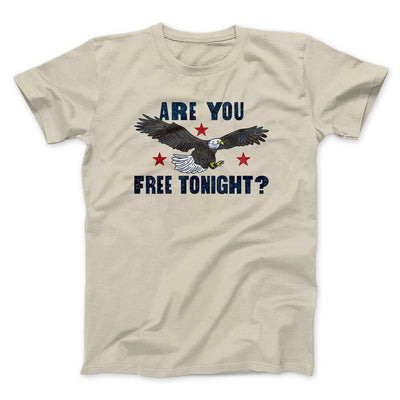 Are You Free Tonight Men/Unisex T-Shirt Sand | Funny Shirt from Famous In Real Life