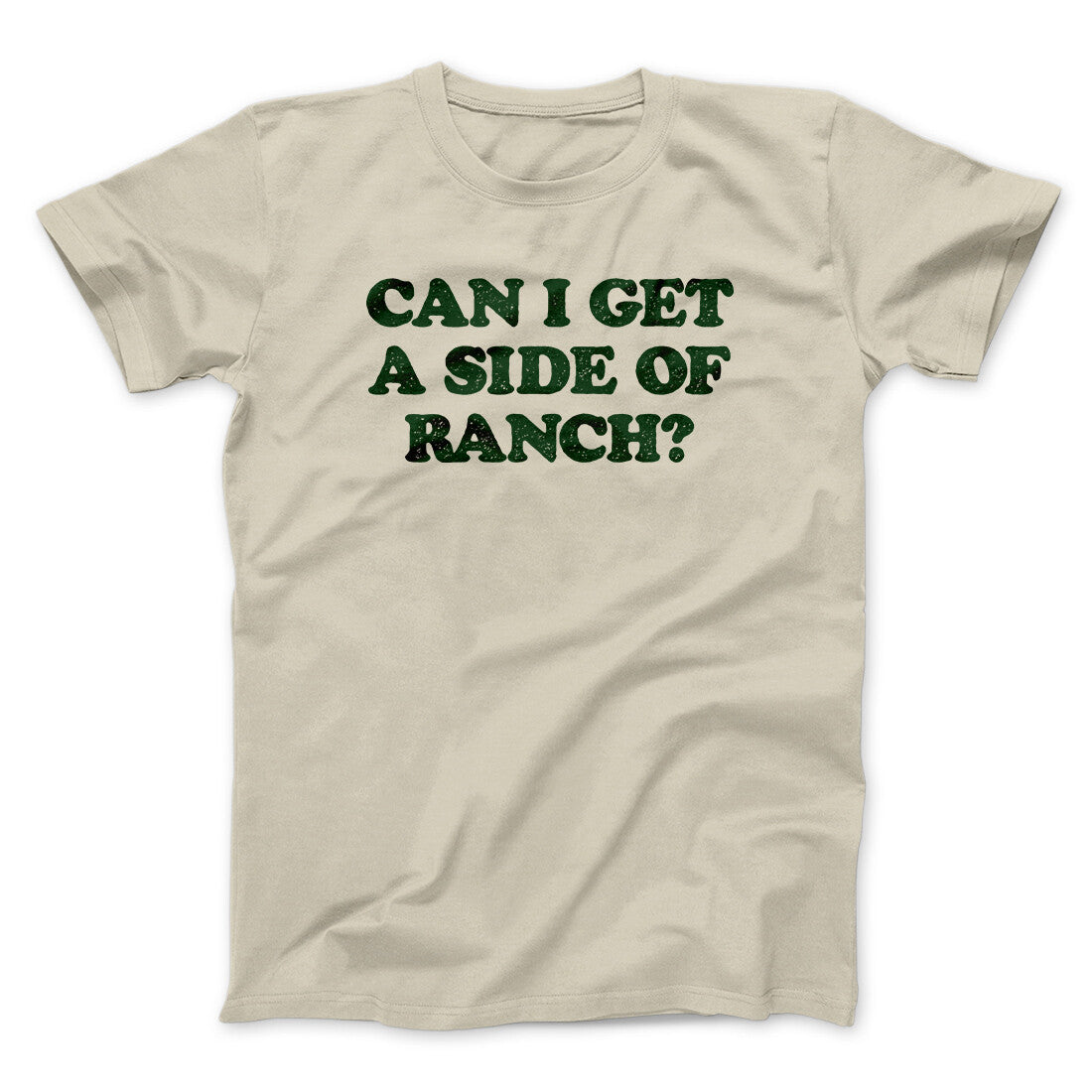 Can I Get A Side Of Ranch Men/Unisex T-Shirt | Funny Shirt from Famous In Real Life