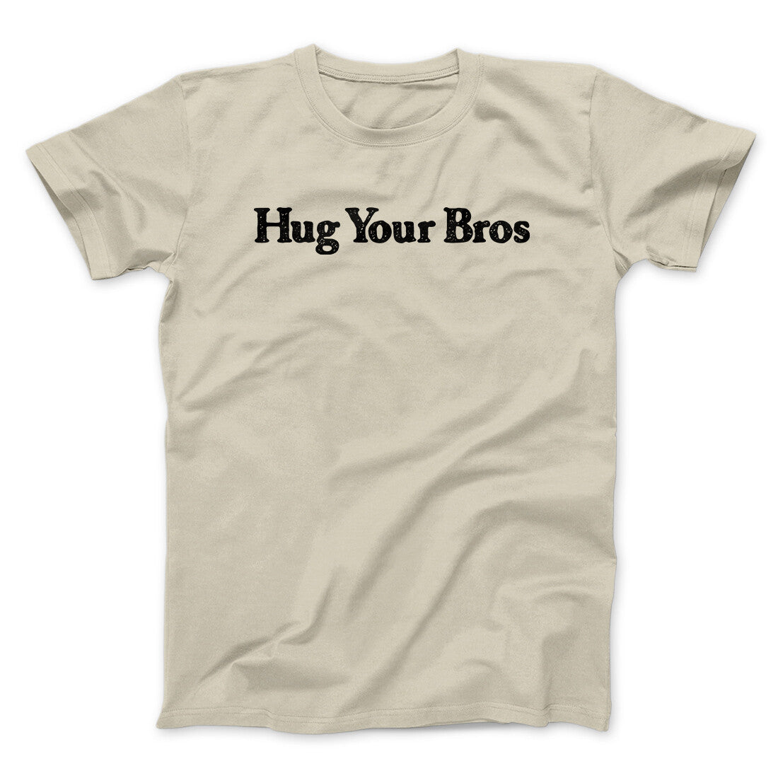 Hug Your Bros Men/Unisex T-Shirt | Funny Shirt from Famous In Real Life