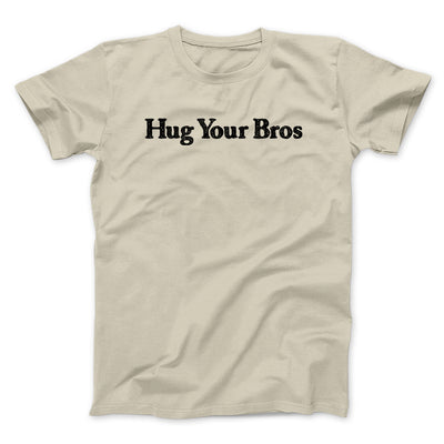 Hug Your Bros Men/Unisex T-Shirt Sand | Funny Shirt from Famous In Real Life