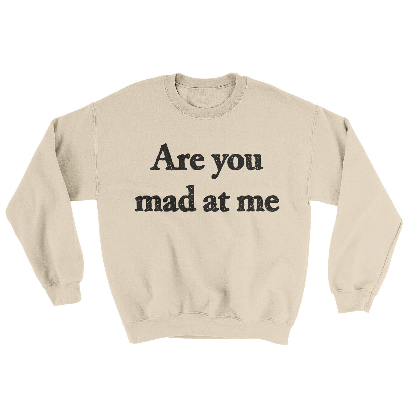 Are You Mad At Me Ugly Sweater Sand | Funny Shirt from Famous In Real Life