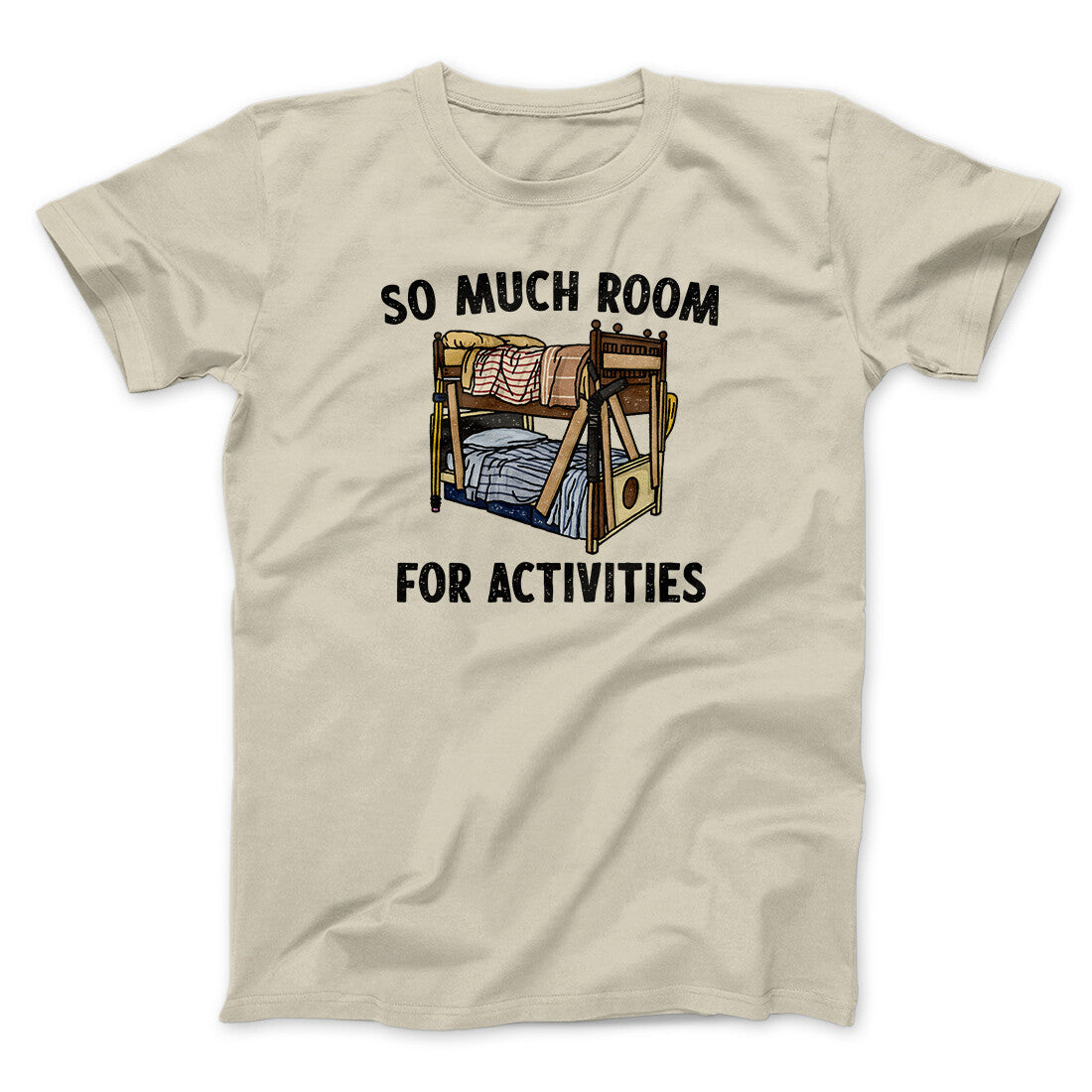 So Much Room For Activities Men/Unisex T-Shirt Sand | Funny Shirt from Famous In Real Life