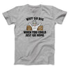 Why Go Big When You Could Just Go Home Funny Men/Unisex T-Shirt Sport Grey | Funny Shirt from Famous In Real Life