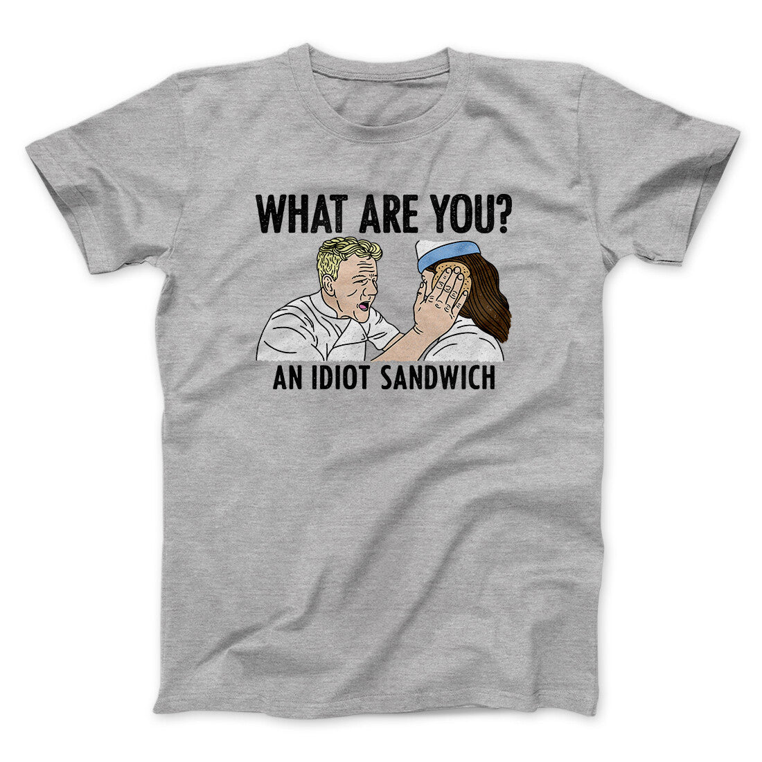 What Are You? An Idiot Sandwich Men/Unisex T-Shirt | Funny Shirt from Famous In Real Life