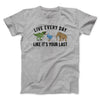 Live Every Day Like It’s Your Last Men/Unisex T-Shirt Sport Grey | Funny Shirt from Famous In Real Life
