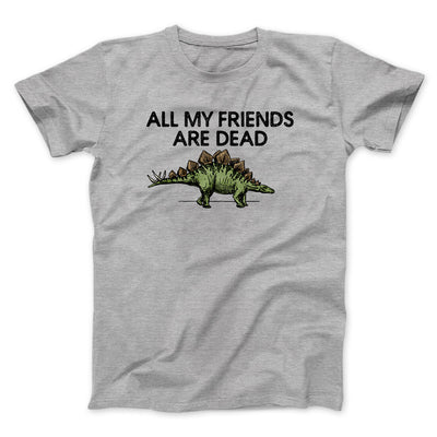 All My Friends Are Dead Men/Unisex T-Shirt Sport Grey | Funny Shirt from Famous In Real Life