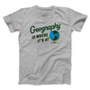 Geography Is Where It’s At Men/Unisex T-Shirt Sport Grey | Funny Shirt from Famous In Real Life