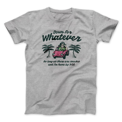 Down For Whatever As Long As There Are Snacks Men/Unisex T-Shirt Sport Grey | Funny Shirt from Famous In Real Life
