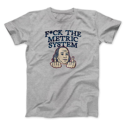 F*Ck The Metric System Men/Unisex T-Shirt Sport Grey | Funny Shirt from Famous In Real Life