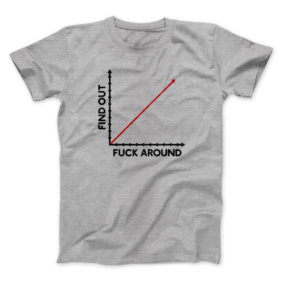 Fuck Around And Find Out Men/Unisex T-Shirt Sport Grey | Funny Shirt from Famous In Real Life