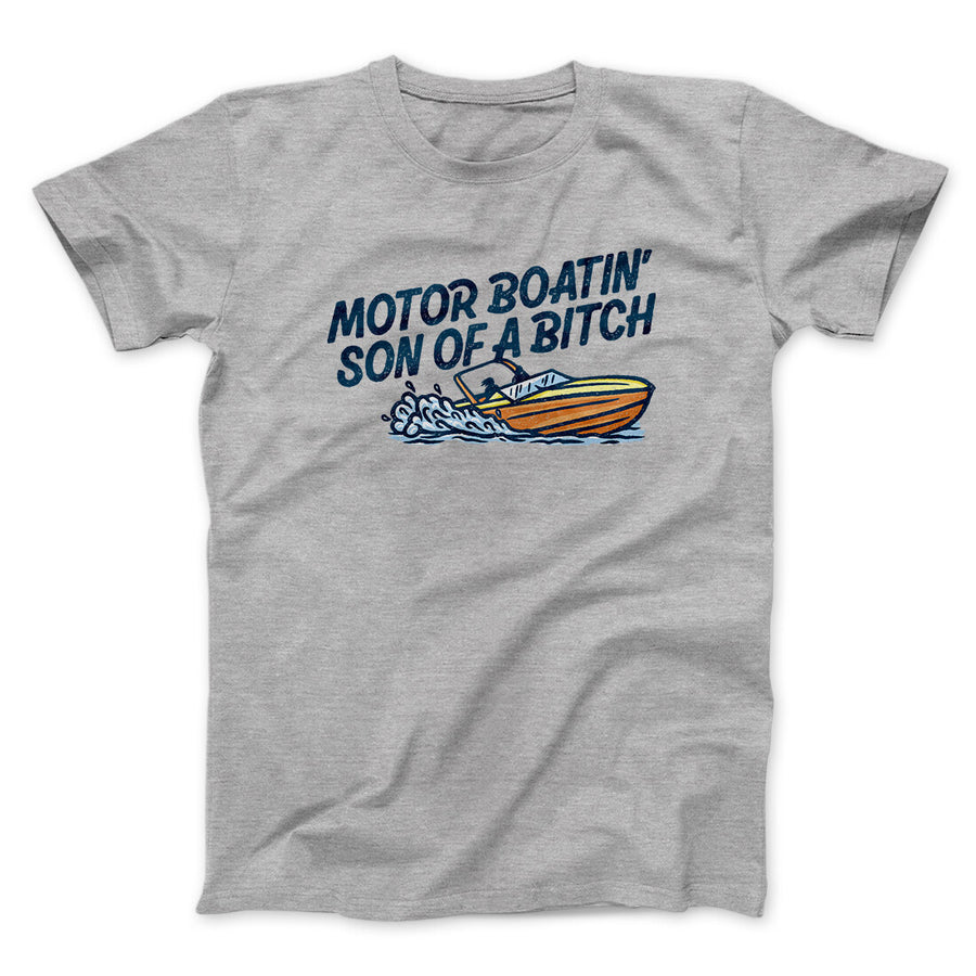 Motor Boatin’ Son Of A Bitch Men/Unisex T-Shirt | Funny Shirt from Famous In Real Life