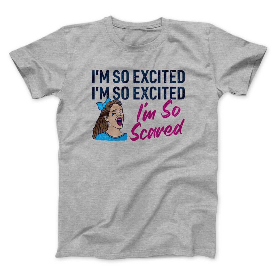 I'm So Excited, I'm So Excited, I'm So Scared Men/Unisex T-Shirt | Funny Shirt from Famous In Real Life
