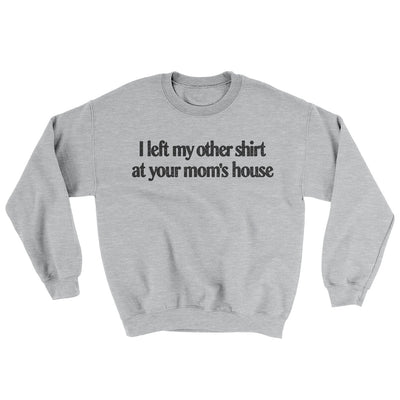 I Left My Other Shirt At Your Mom’s House Ugly Sweater Sport Grey | Funny Shirt from Famous In Real Life