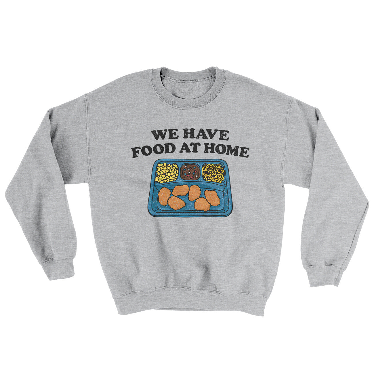 We Have Food At Home Ugly Sweater Sport Grey | Funny Shirt from Famous In Real Life