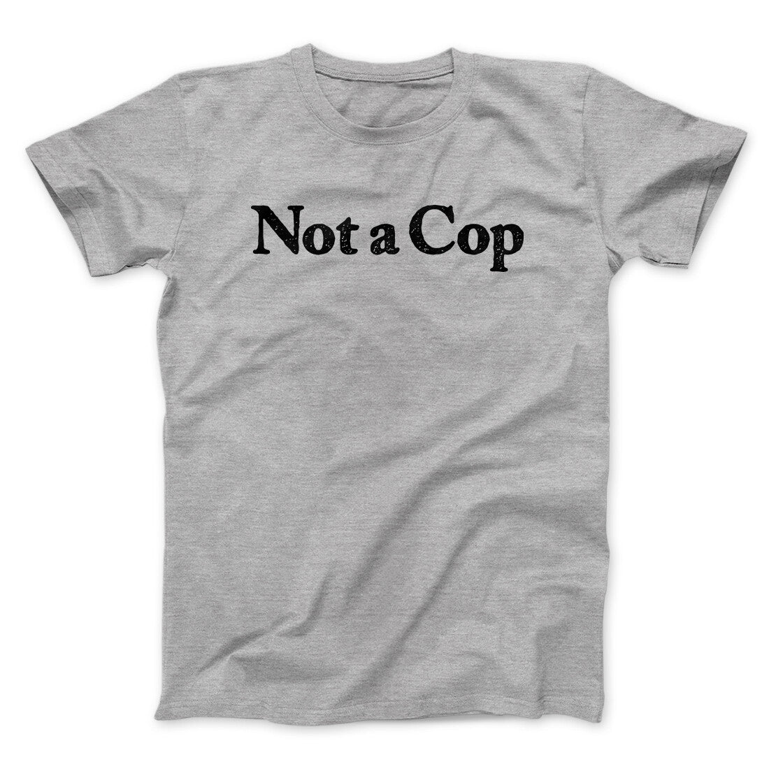 Not A Cop Men/Unisex T-Shirt | Funny Shirt from Famous In Real Life