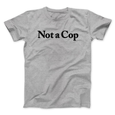 Not A Cop Men/Unisex T-Shirt Sport Grey | Funny Shirt from Famous In Real Life