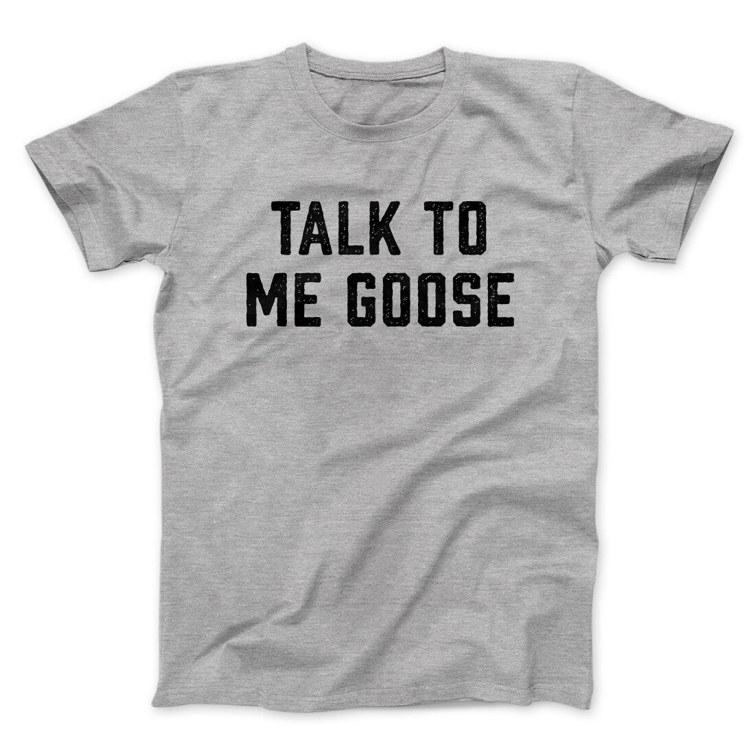 Talk To Me Goose Funny Movie Men/Unisex T-Shirt | Funny Shirt from Famous In Real Life