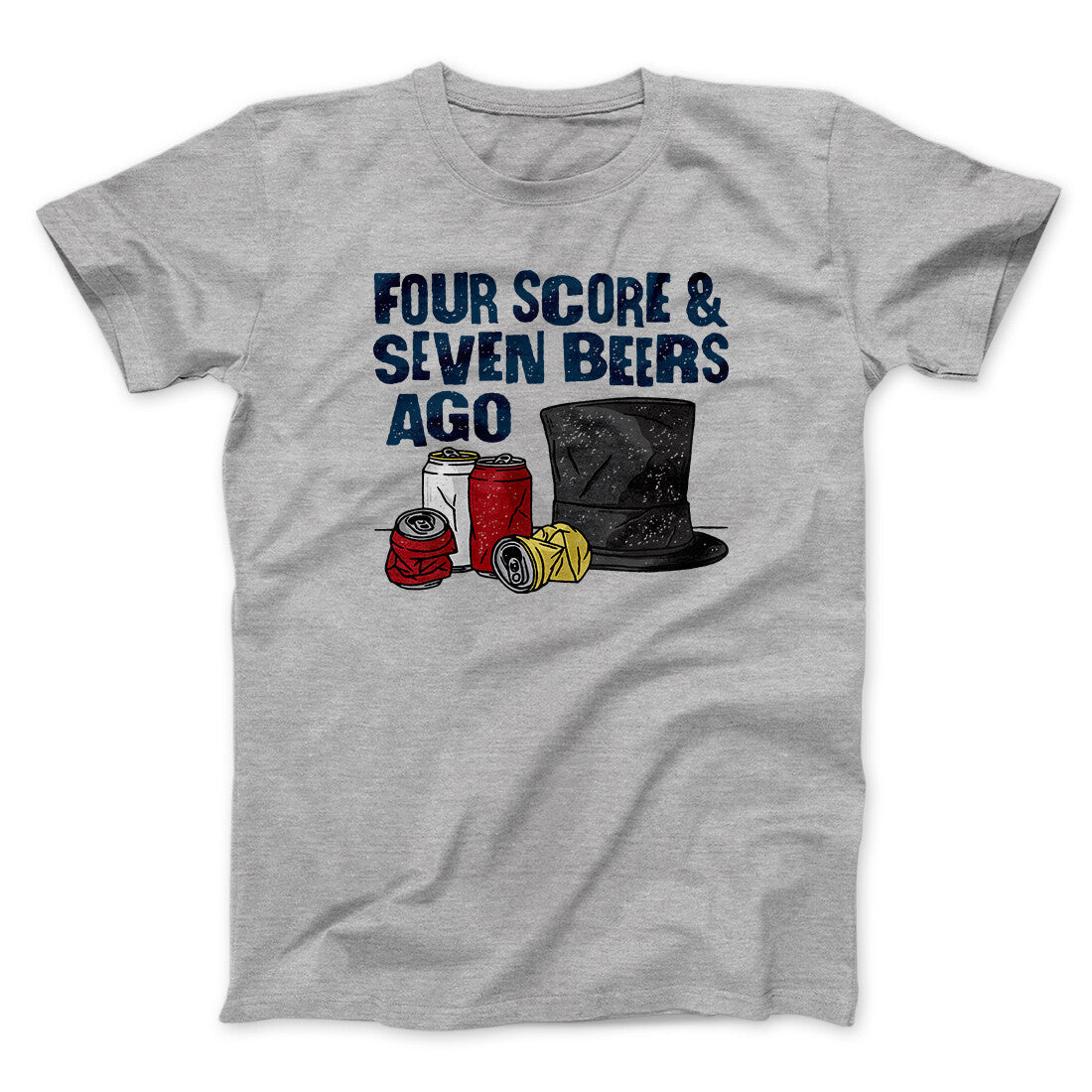 Four Score And Seven Beers Ago Men/Unisex T-Shirt | Funny Shirt from Famous In Real Life