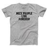 Nice People Live Forever Men/Unisex T-Shirt Sport Grey | Funny Shirt from Famous In Real Life