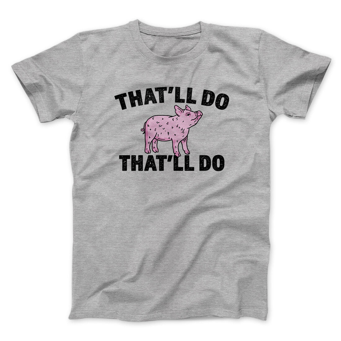 That’ll Do Pig That’ll Do Funny Movie Men/Unisex T-Shirt | Funny Shirt from Famous In Real Life