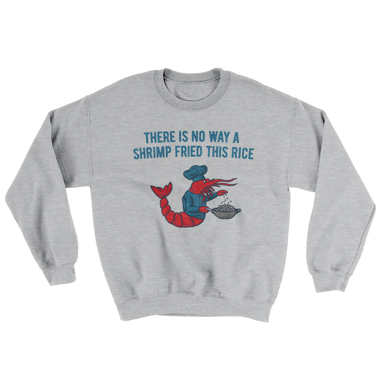 There Is No Way A Shrimp Fried This Rice Ugly Sweater Sport Grey | Funny Shirt from Famous In Real Life