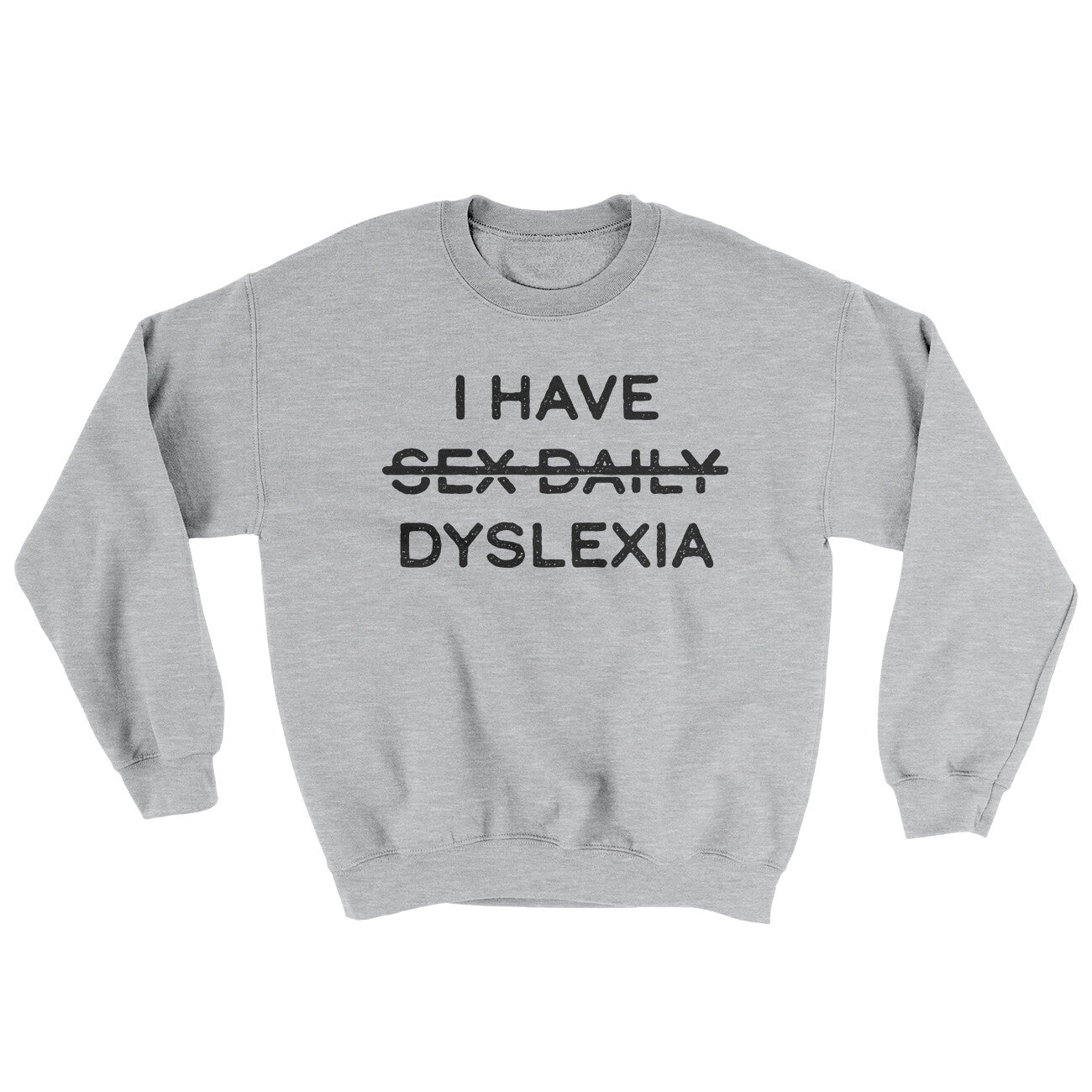 I Have Sex Daily Dyslexia Ugly Sweater Sport Grey | Funny Shirt from Famous In Real Life