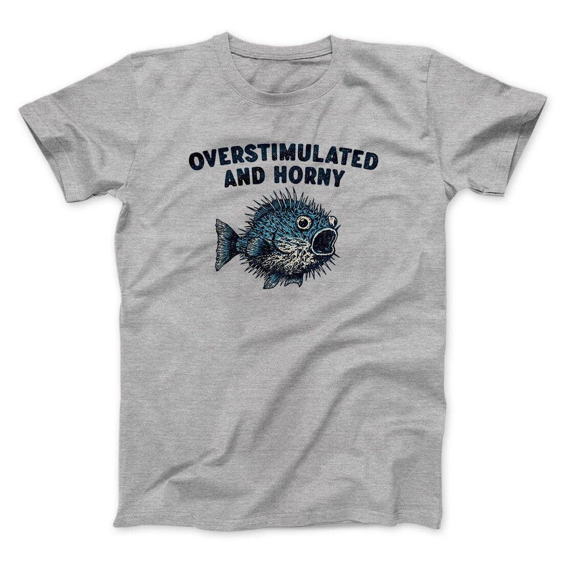 Overstimulated And Horny Men/Unisex T-Shirt | Funny Shirt from Famous In Real Life