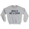 Drag Is Not A Crime Ugly Sweater Sport Grey | Funny Shirt from Famous In Real Life