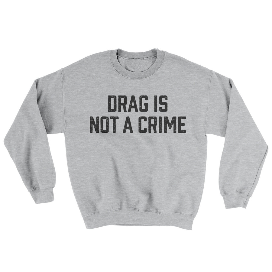 Drag Is Not A Crime Ugly Sweater | Funny Shirt from Famous In Real Life
