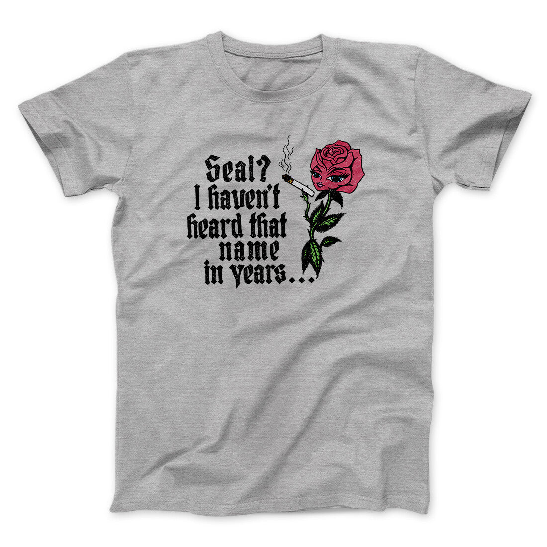 Seal? I Haven't Heard That Name In Years Men/Unisex T-Shirt Sport Grey | Funny Shirt from Famous In Real Life
