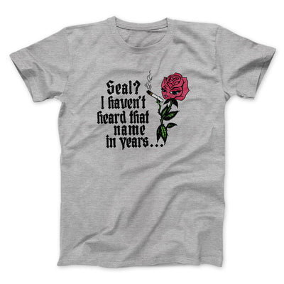 Seal? I Haven't Heard That Name In Years Men/Unisex T-Shirt Sport Grey | Funny Shirt from Famous In Real Life