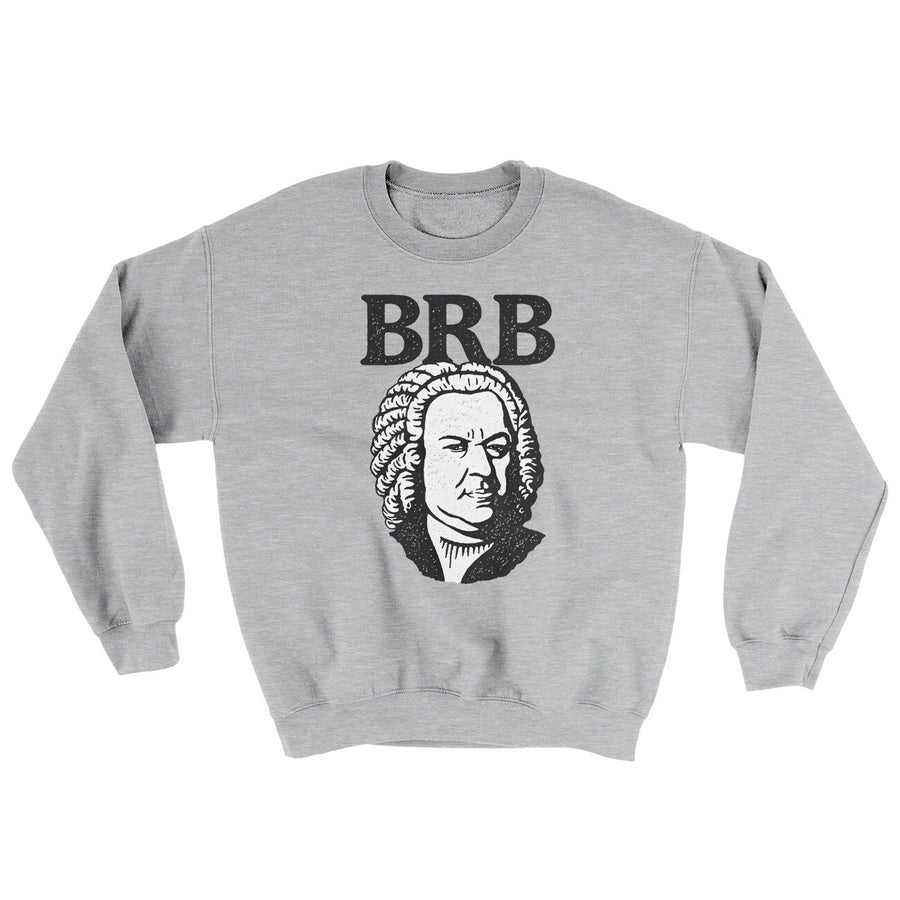 Bach - Brb Ugly Sweater | Funny Shirt from Famous In Real Life
