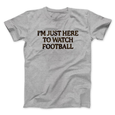 I’m Just Here To Watch Football Funny Thanksgiving Men/Unisex T-Shirt Sport Grey | Funny Shirt from Famous In Real Life