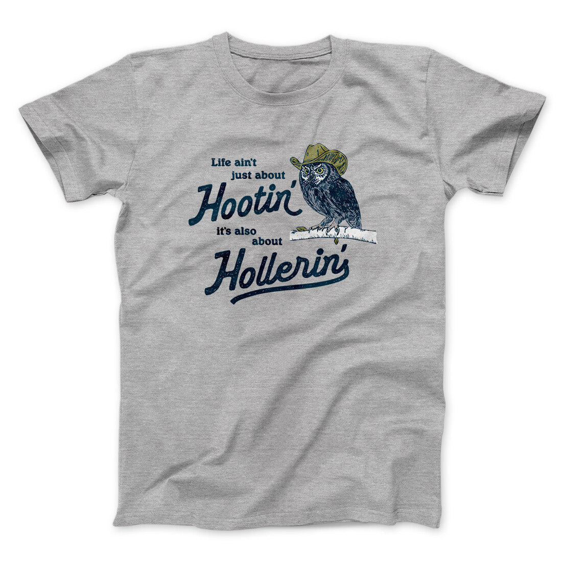 Life Ain't Just About Hootin' It's Also About Hollerin' Men/Unisex T-Shirt Sport Grey | Funny Shirt from Famous In Real Life