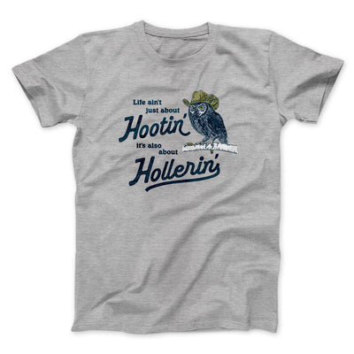 Life Ain't Just About Hootin' It's Also About Hollerin' Men/Unisex T-Shirt Sport Grey | Funny Shirt from Famous In Real Life