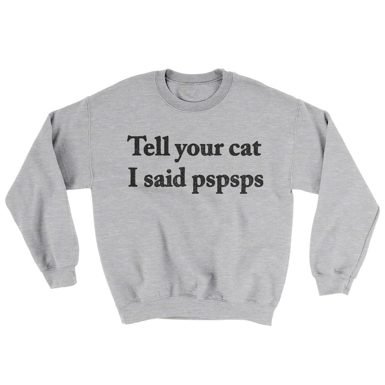 Tell Your Cat I Said Pspsp Ugly Sweater | Funny Shirt from Famous In Real Life