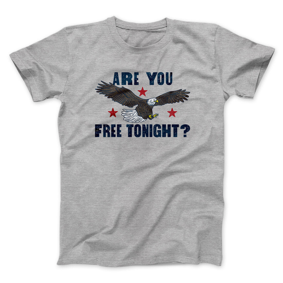 Are You Free Tonight Men/Unisex T-Shirt | Funny Shirt from Famous In Real Life