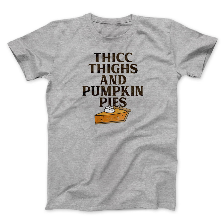 Thicc Thighs And Pumpkin Pies Funny Thanksgiving Men/Unisex T-Shirt | Funny Shirt from Famous In Real Life