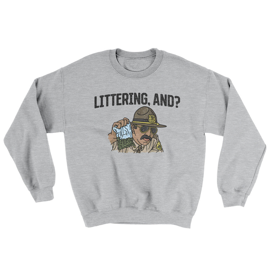 Littering, And? Ugly Sweater | Funny Shirt from Famous In Real Life