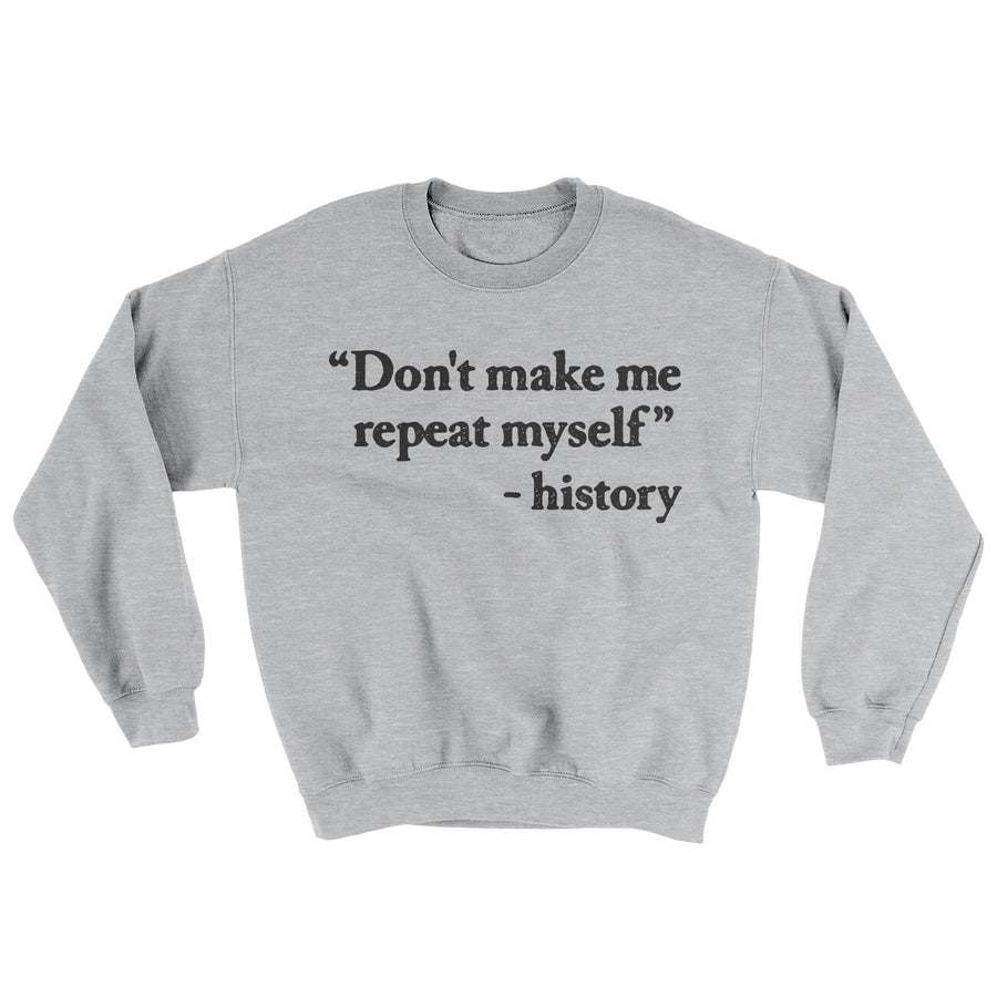 Don't Make History Repeat Itself Ugly Sweater | Funny Shirt from Famous In Real Life