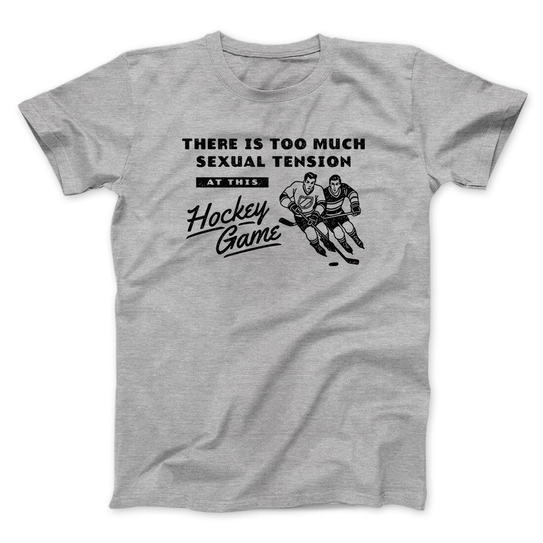 There Is Too Much Sexual Tension At This Hockey Game Men/Unisex T-Shirt Sport Grey | Funny Shirt from Famous In Real Life