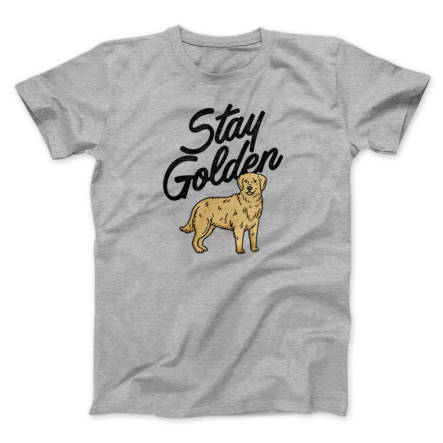 Stay Golden Men/Unisex T-Shirt | Funny Shirt from Famous In Real Life