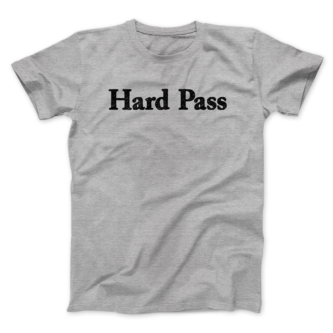 Hard Pass Men/Unisex T-Shirt | Funny Shirt from Famous In Real Life