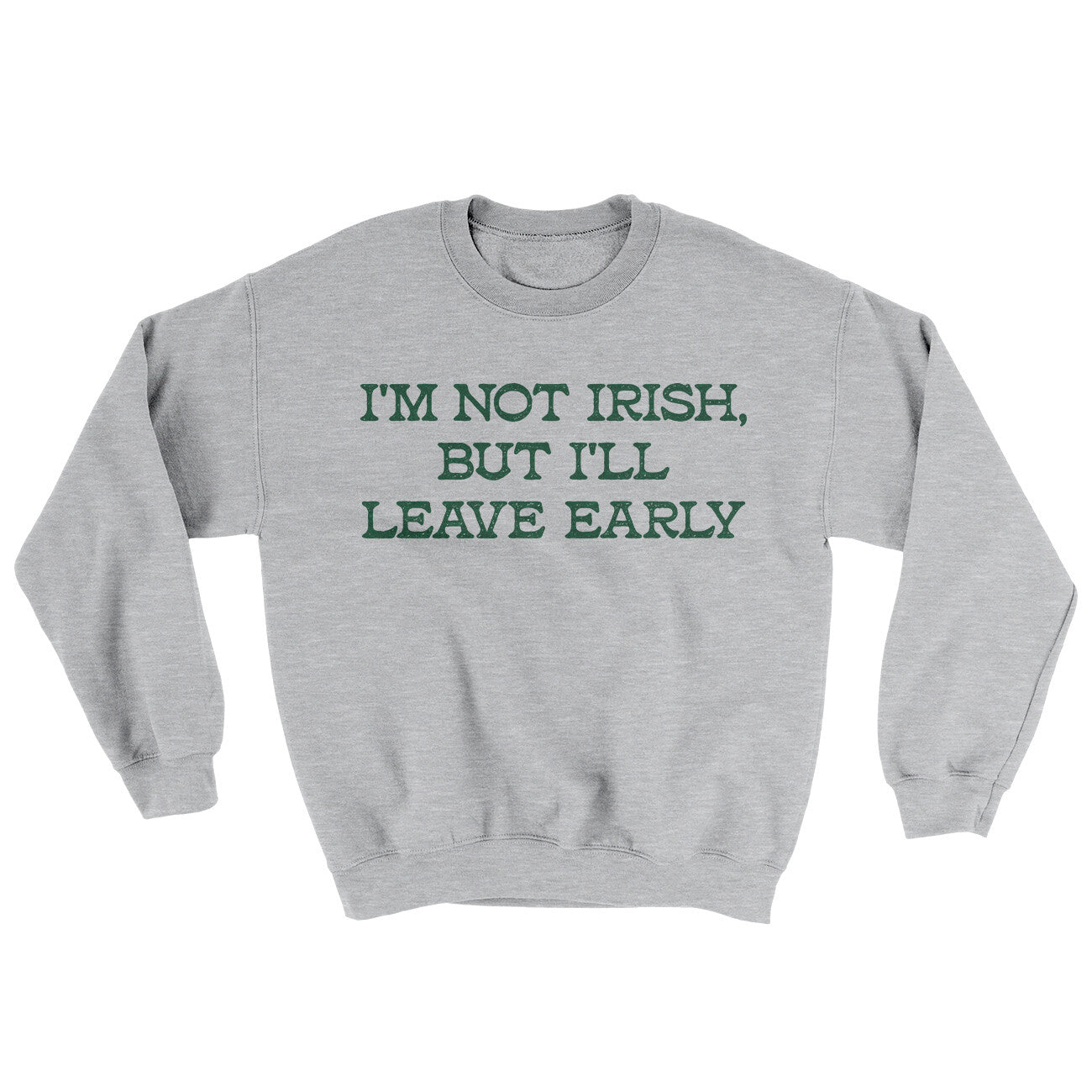 I’m Not Irish But I’ll Leave Early Ugly Sweater Sport Grey | Funny Shirt from Famous In Real Life