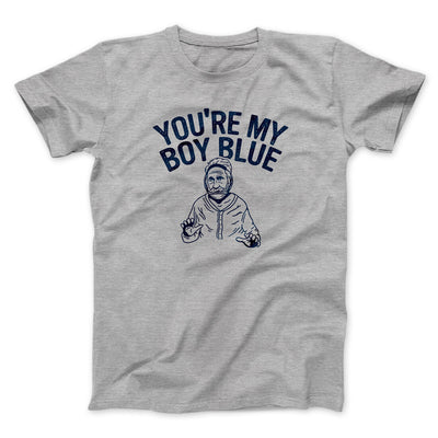 You’re My Boy Blue Funny Movie Men/Unisex T-Shirt Sport Grey | Funny Shirt from Famous In Real Life